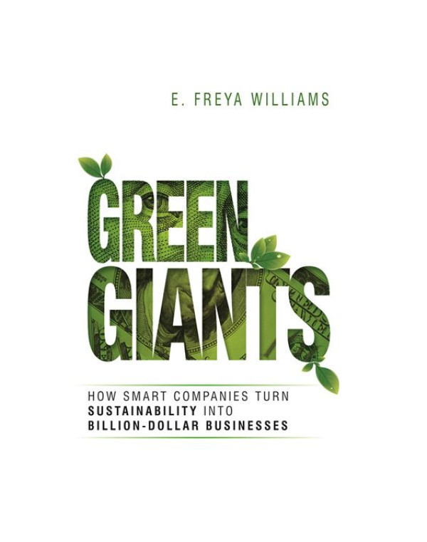 Green Giants: How Smart Companies Turn Sustainability into Billion-Dollar Businesses by  | Green Giants: How Smart Companies Turn Sustainability into Billion-Dollar Businesses